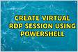 Create virtual RDP session using Powershell